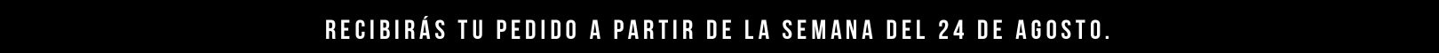 Recibirás tu pedido a partir del 24 de agosto