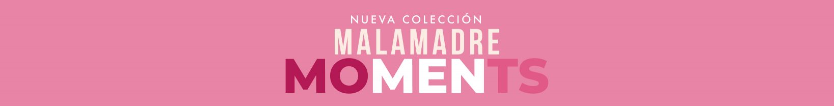Colección Malamadre Moments